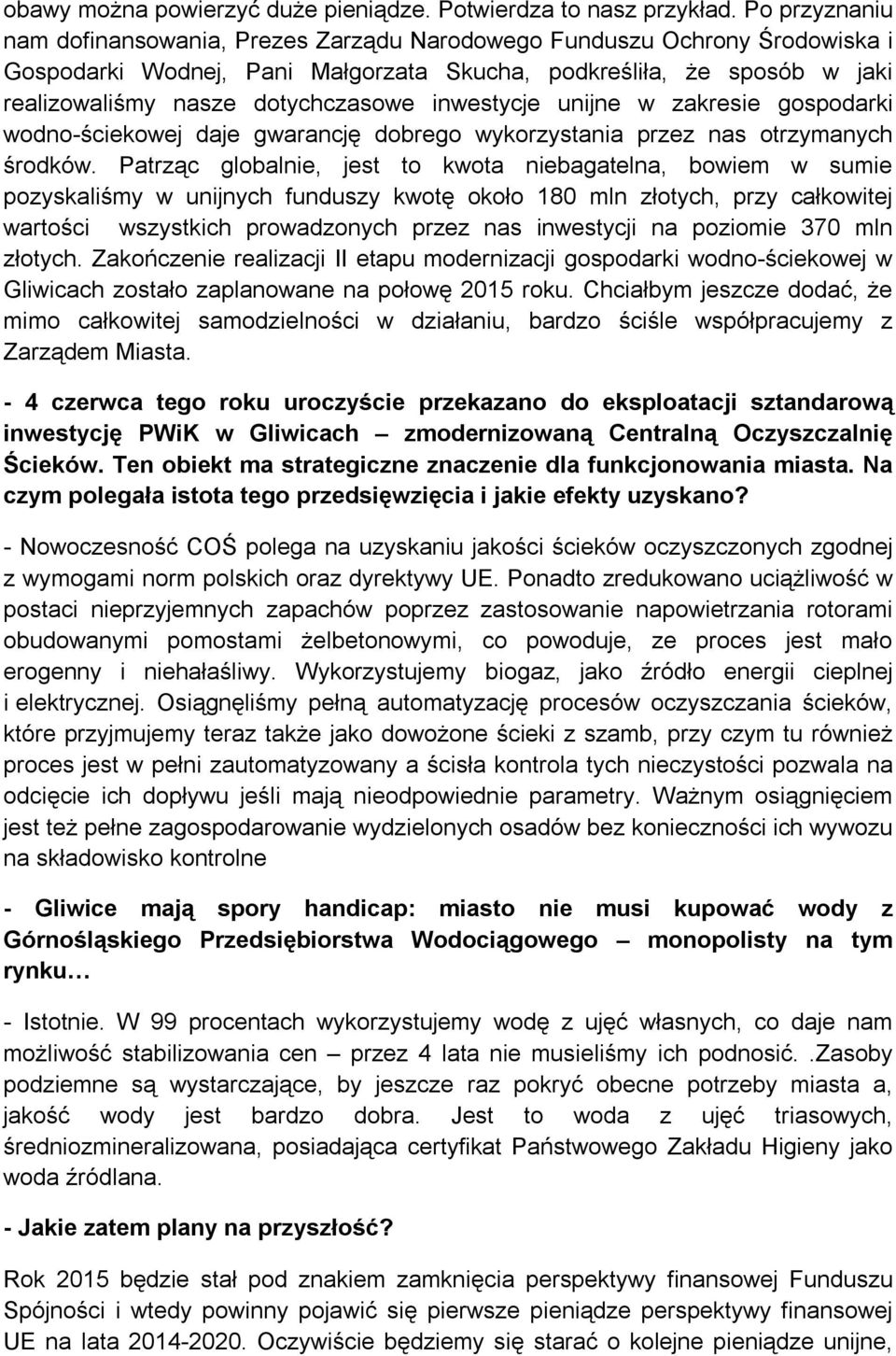 inwestycje unijne w zakresie gospodarki wodno-ściekowej daje gwarancję dobrego wykorzystania przez nas otrzymanych środków.