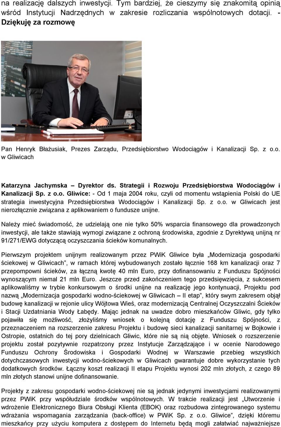 Strategii i Rozwoju Przedsiębiorstwa Wodociągów i Kanalizacji Sp. z o.o. Gliwice: - Od 1 maja 2004 roku, czyli od momentu wstąpienia Polski do UE strategia inwestycyjna Przedsiębiorstwa Wodociągów i Kanalizacji Sp.