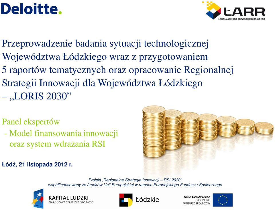 ekspertów - Model finansowania innowacji oraz system wdrażania RSI Łódź, 21 listopada 2012 r.
