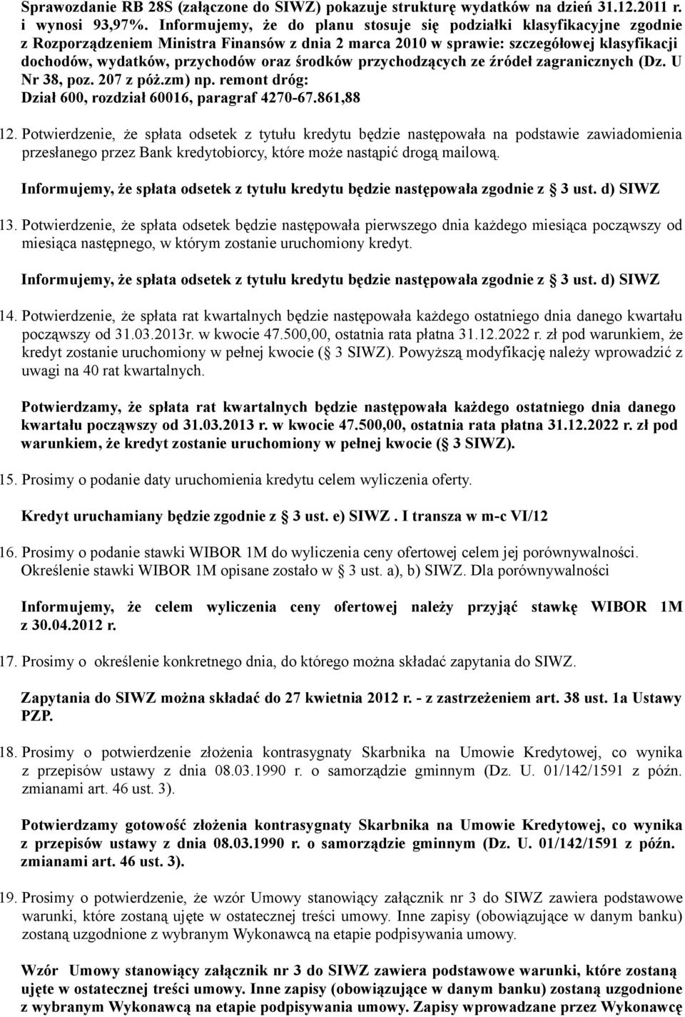 środków przychodzących ze źródeł zagranicznych (Dz. U Nr 38, poz. 207 z póż.zm) np. remont dróg: Dział 600, rozdział 60016, paragraf 4270-67.861,88 12.