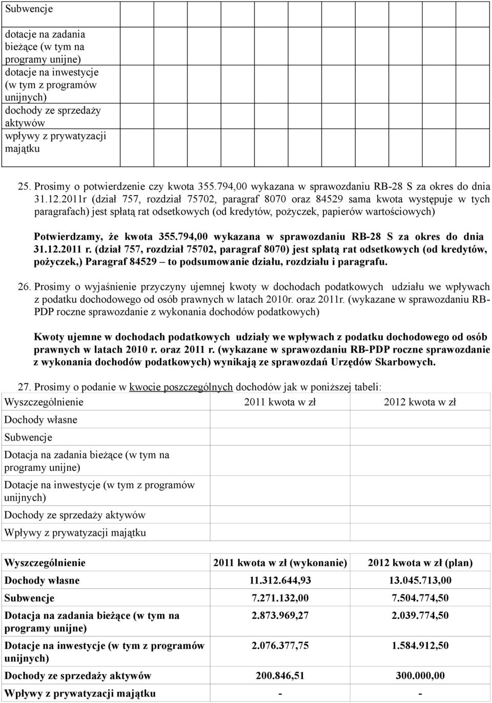 2011r (dział 757, rozdział 75702, paragraf 8070 oraz 84529 sama kwota występuje w tych paragrafach) jest spłatą rat odsetkowych (od kredytów, pożyczek, papierów wartościowych) Potwierdzamy, że kwota