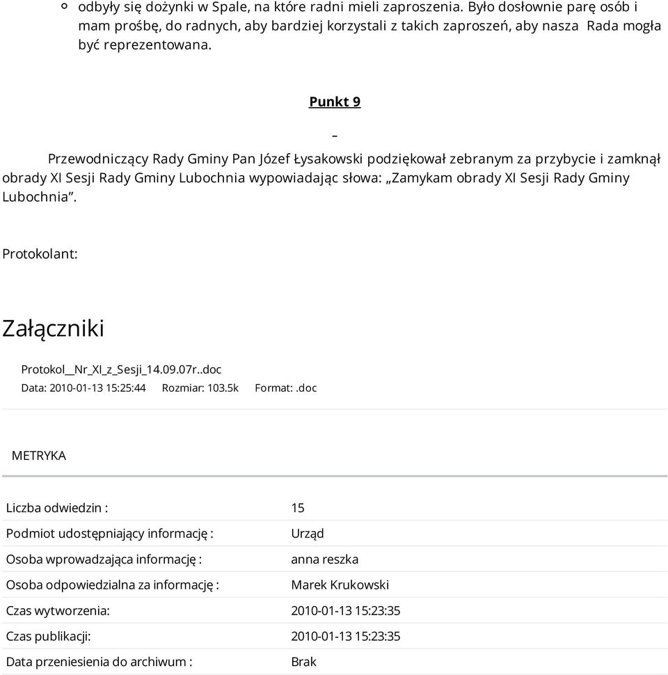 Lubochnia. Protokolant: Załączniki Protokol Nr_XI_z_Sesji_14.09.07r..doc Data: 2010-01-13 15:25:44 Rozmiar: 103.5k Format:.