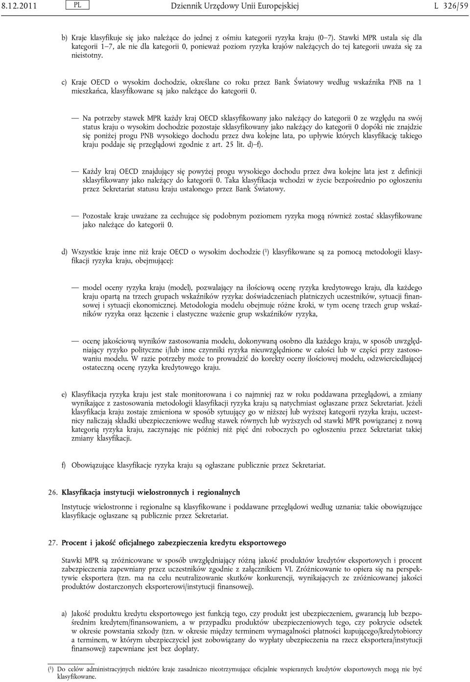 c) Kraje OECD o wysokim dochodzie, określane co roku przez Bank Światowy według wskaźnika PNB na 1 mieszkańca, klasyfikowane są jako należące do kategorii 0.