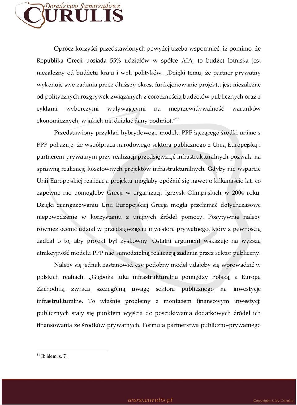 cyklami wyborczymi wpływającymi na nieprzewidywalność warunków ekonomicznych, w jakich ma działać dany podmiot.