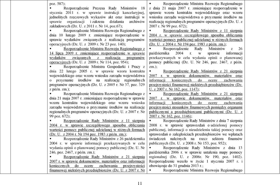 67); Rozporządzenie Ministra Rozwoju Regionalnego z dnia 10 lutego 2009 r. zmieniające rozporządzenie w sprawie wydatków związanych z realizacją programów operacyjnych (Dz. U. z 2009 r. Nr 23 poz.