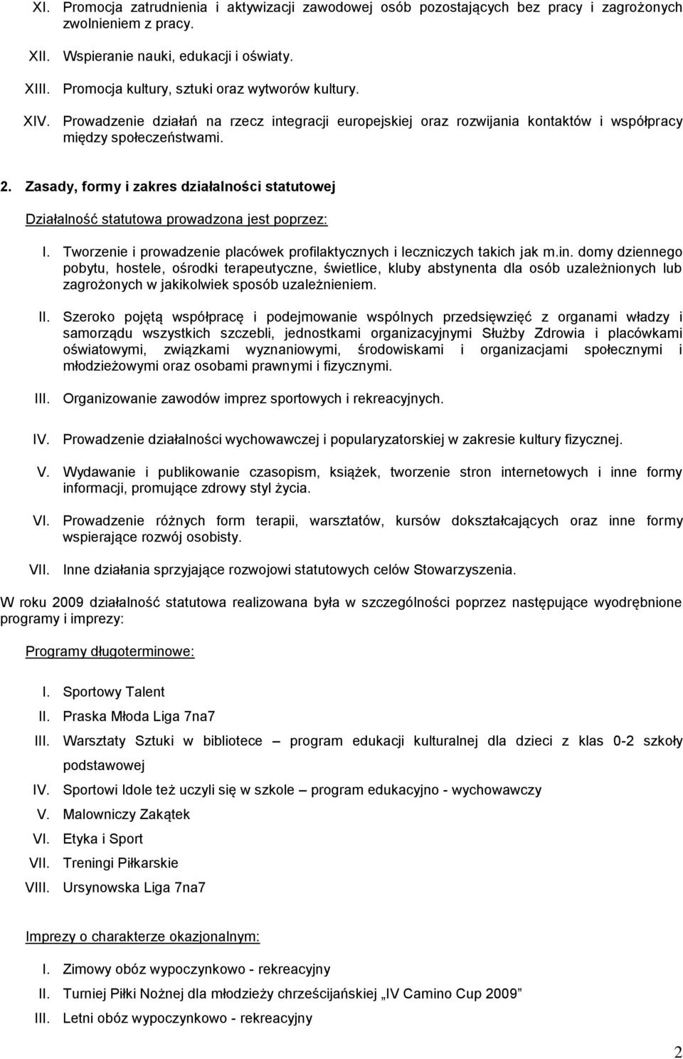 Zasady, formy i zakres działalności statutowej Działalność statutowa prowadzona jest poprzez: I. Tworzenie i prowadzenie placówek profilaktycznych i leczniczych takich jak m.in.