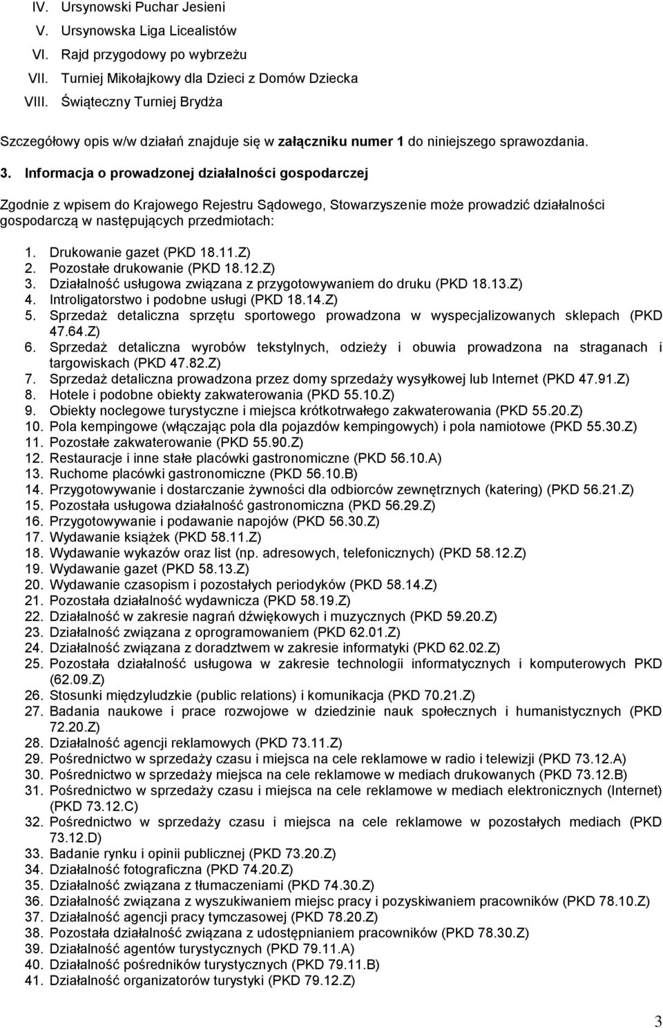 Informacja o prowadzonej działalności gospodarczej Zgodnie z wpisem do Krajowego Rejestru Sądowego, Stowarzyszenie może prowadzić działalności gospodarczą w następujących przedmiotach: 1.