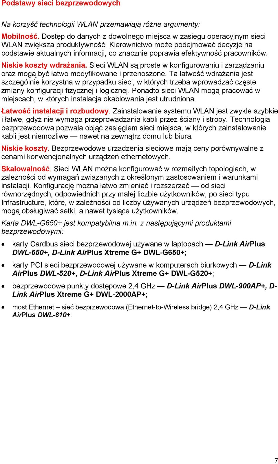 Sieci WLAN są proste w konfigurowaniu i zarządzaniu oraz mogą być łatwo modyfikowane i przenoszone.