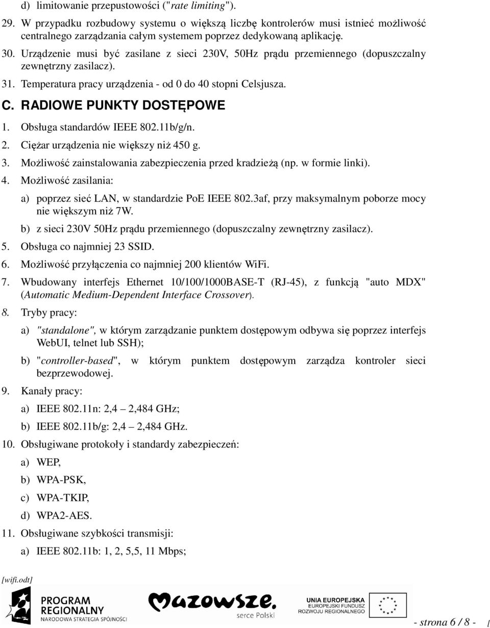 Urządzenie musi być zasilane z sieci 230V, 50Hz prądu przemiennego (dopuszczalny zewnętrzny zasilacz). 31. Temperatura pracy urządzenia - od 0 do 40 stopni Celsjusza. C. RADIOWE PUNKTY DOSTĘPOWE 1.