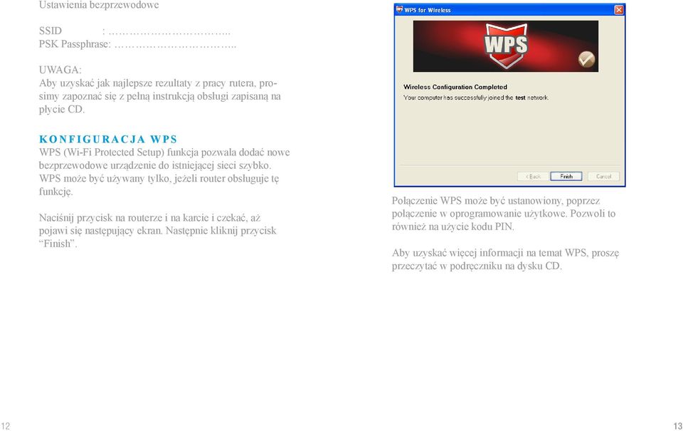 WPS może być używany tylko, jeżeli router obsługuje tę funkcję. Naciśnij przycisk na routerze i na karcie i czekać, aż pojawi się następujący ekran.