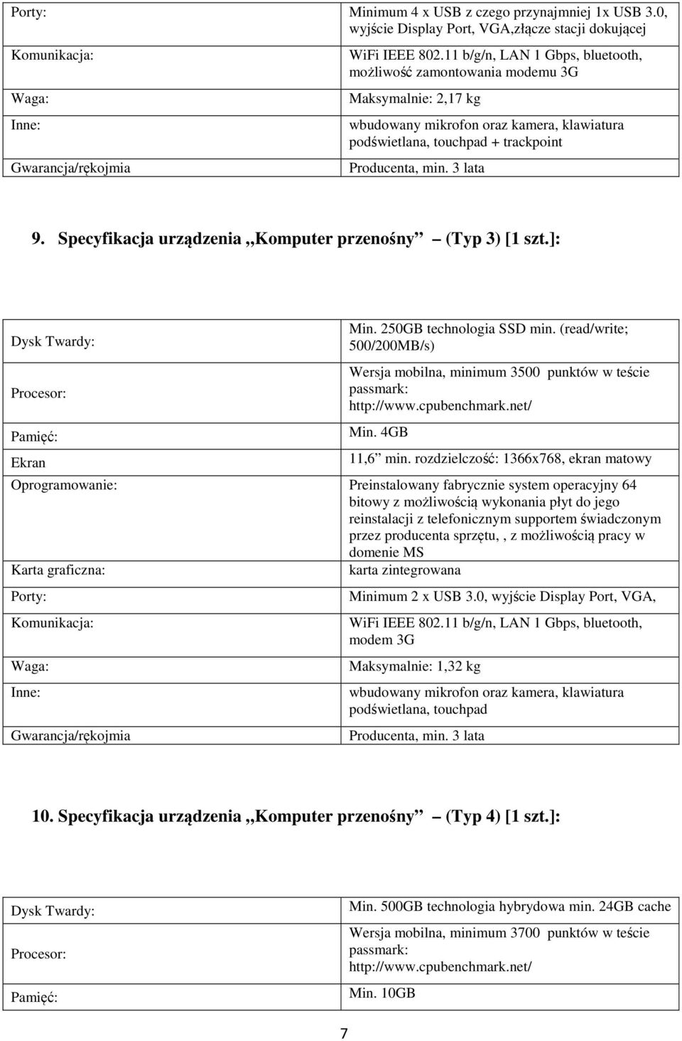 Specyfikacja urządzenia Komputer przenośny (Typ 3) [1 szt.]: Ekran Min. 250GB technologia SSD min. (read/write; 500/200MB/s) Wersja mobilna, minimum 3500 punktów w teście Min. 4GB 11,6 min.