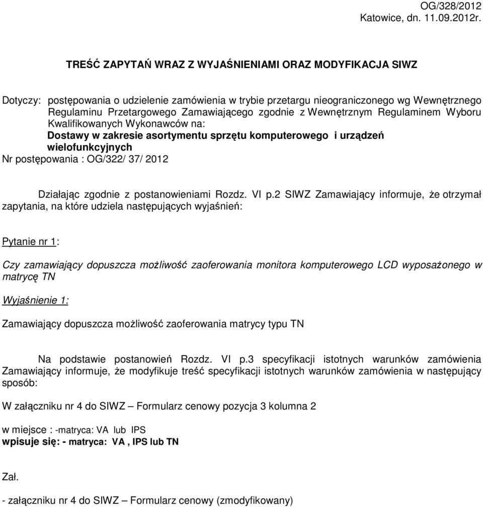 zgodnie z Wewnętrznym Regulaminem Wyboru Kwalifikowanych Wykonawców na: Dostawy w zakresie asortymentu sprzętu komputerowego i urządzeń wielofunkcyjnych Nr postępowania : OG/322/ 37/ 2012 Działając