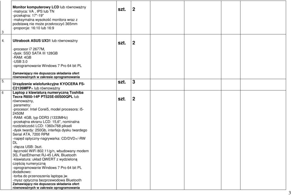 Urządzenie wielofunkcyjne KYOCERA FS- C2126MFP+ lub równowaŝny 6 Laptop z klawiaturą numeryczną Toshiba Tecra R850-14P PT525E-00S00QPL lub równowaŝny, parametry: -procesor: Intel Corei5, model