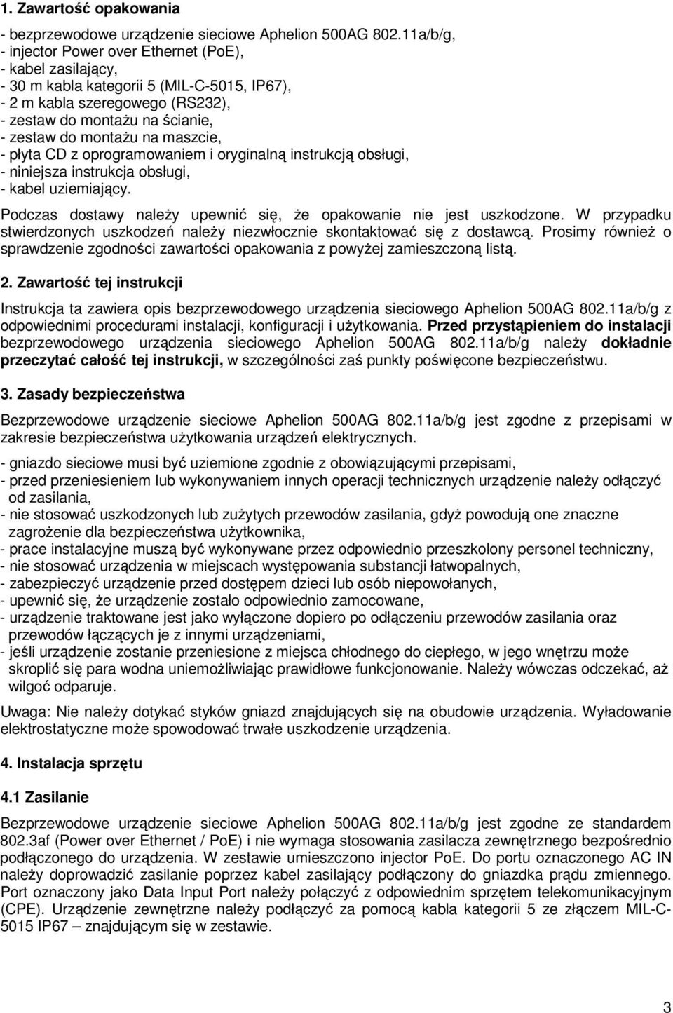 maszcie, - płyta CD z oprogramowaniem i oryginalną instrukcją obsługi, - niniejsza instrukcja obsługi, - kabel uziemiający. Podczas dostawy naleŝy upewnić się, Ŝe opakowanie nie jest uszkodzone.