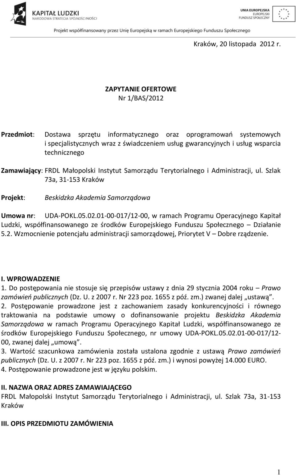 Zamawiający: FRDL Małopolski Instytut Samorządu Terytorialnego i Administracji, ul. Szlak 73a, 3-53 Kraków Projekt: Beskidzka Akademia Samorządowa Umowa nr: UDA-POKL.05.02.