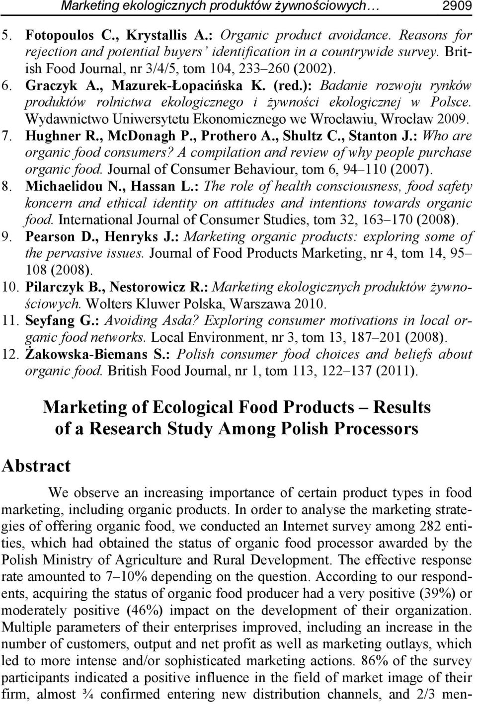 Wydawnictwo Uniwersytetu Ekonomicznego we Wrocławiu, Wrocław 2009. 7. Hughner R., McDonagh P., Prothero A., Shultz C., Stanton J.: Who are organic food consumers?