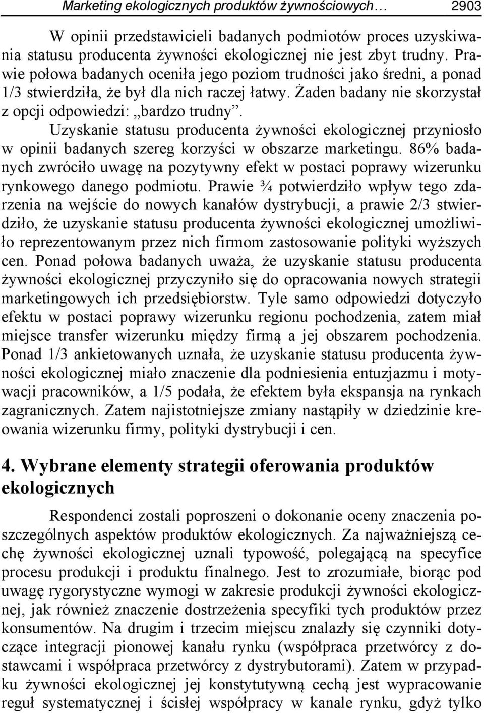 Uzyskanie statusu producenta żywności ekologicznej przyniosło w opinii badanych szereg korzyści w obszarze marketingu.