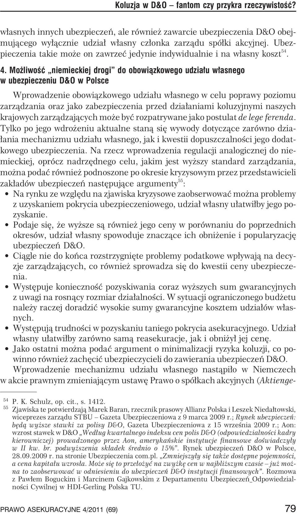 Mo liwoœæ niemieckiej drogi do obowi¹zkowego udzia³u w³asnego w ubezpieczeniu D&O w Polsce Wprowadzenie obowi¹zkowego udzia³u w³asnego w celu poprawy poziomu zarz¹dzania oraz jako zabezpieczenia