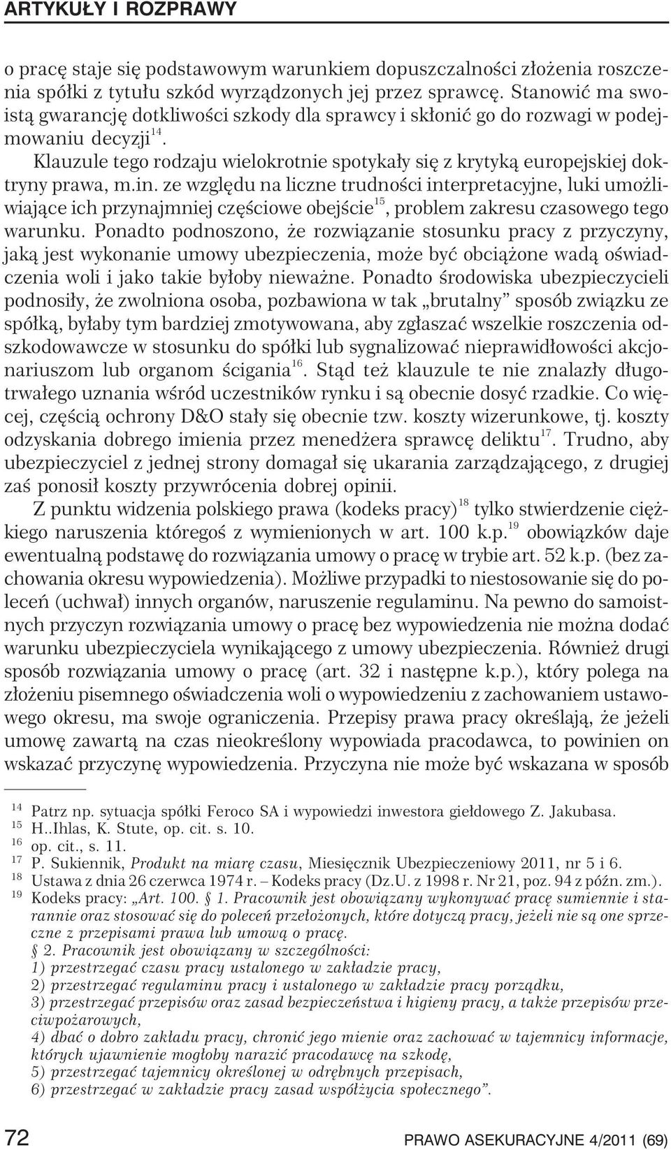 Klauzule tego rodzaju wielokrotnie spotyka³y siê z krytyk¹ europejskiej doktryny prawa, m.in.