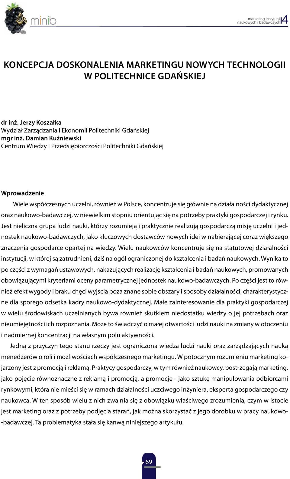naukowo-badawczej, w niewielkim stopniu orientując się na potrzeby praktyki gospodarczej i rynku.