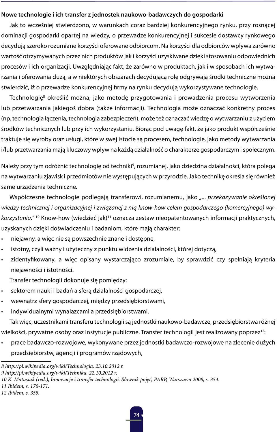 Na korzyści dla odbiorców wpływa zarówno wartość otrzymywanych przez nich produktów jak i korzyści uzyskiwane dzięki stosowaniu odpowiednich procesów i ich organizacji.