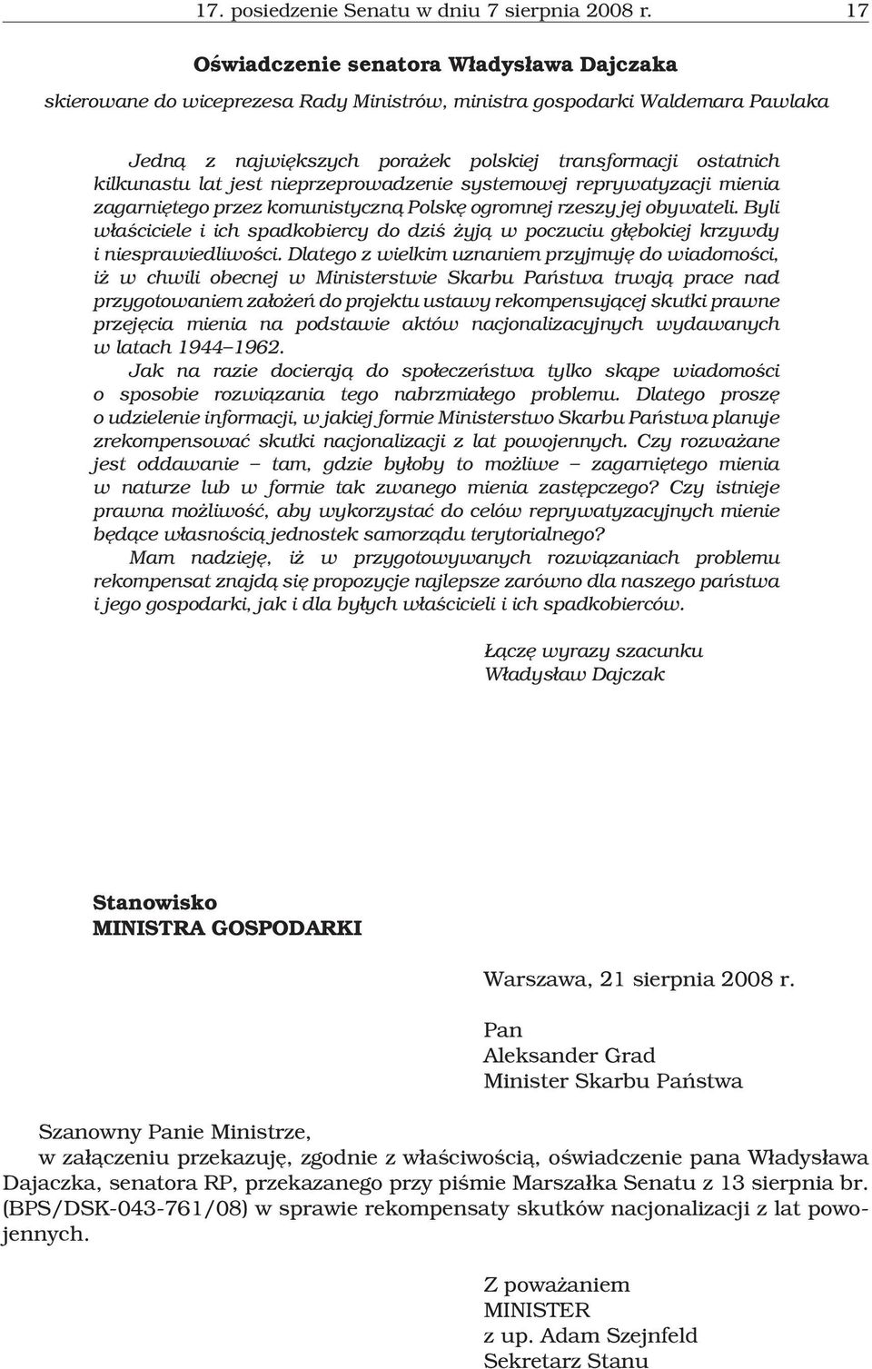 lat jest nieprzeprowadzenie systemowej reprywatyzacji mienia zagarniêtego przez komunistyczn¹ Polskê ogromnej rzeszy jej obywateli.