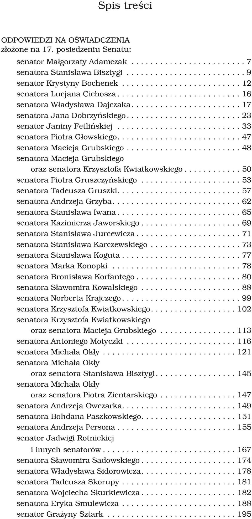 ......................... 33 senatora Piotra G³owskiego.......................... 47 senatora Macieja Grubskiego........................ 48 senatora Macieja Grubskiego oraz senatora Krzysztofa Kwiatkowskiego.