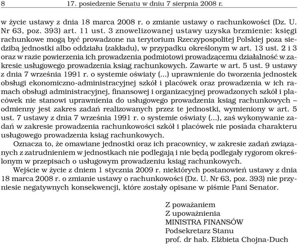 13 ust. 2 i 3 oraz w razie powierzenia ich prowadzenia podmiotowi prowadz¹cemu dzia³alnoœæ w zakresie us³ugowego prowadzenia ksi¹g rachunkowych. Zawarte w art. 5 ust.