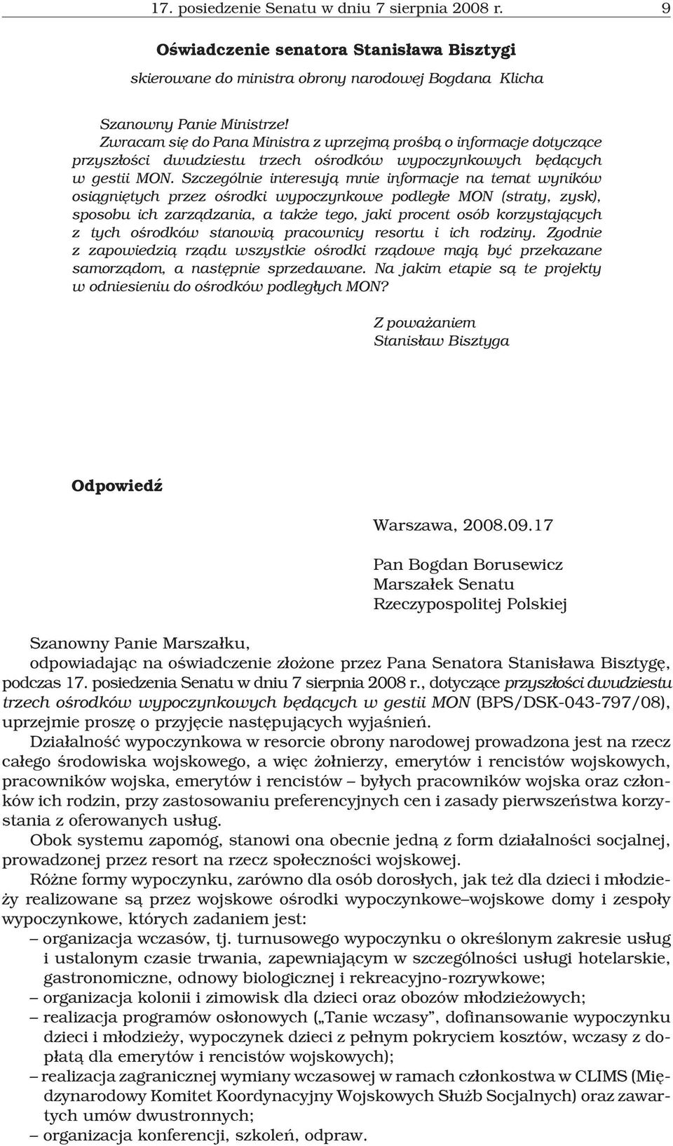 Szczególnie interesuj¹ mnie informacje na temat wyników osi¹gniêtych przez oœrodki wypoczynkowe podleg³e MON (straty, zysk), sposobu ich zarz¹dzania, a tak e tego, jaki procent osób korzystaj¹cych z