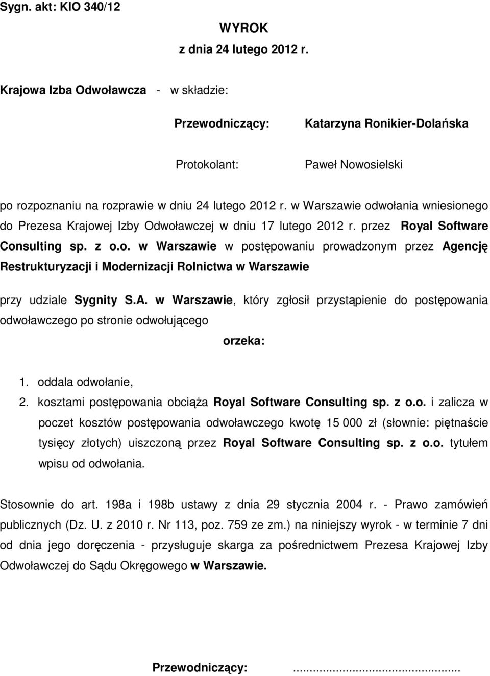 w Warszawie odwołania wniesionego do Prezesa Krajowej Izby Odwoławczej w dniu 17 lutego 2012 r. przez Royal Software Consulting sp. z o.o. w Warszawie w postępowaniu prowadzonym przez Agencję Restrukturyzacji i Modernizacji Rolnictwa w Warszawie przy udziale Sygnity S.