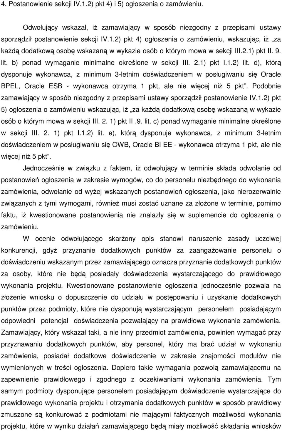 d), którą dysponuje wykonawca, z minimum 3-letnim doświadczeniem w posługiwaniu się Oracle BPEL, Oracle ESB - wykonawca otrzyma 1 pkt, ale nie więcej niż 5 pkt.