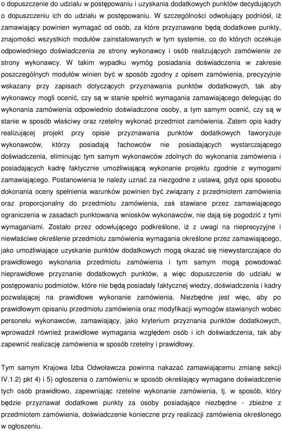 oczekuje odpowiedniego doświadczenia ze strony wykonawcy i osób realizujących zamówienie ze strony wykonawcy.