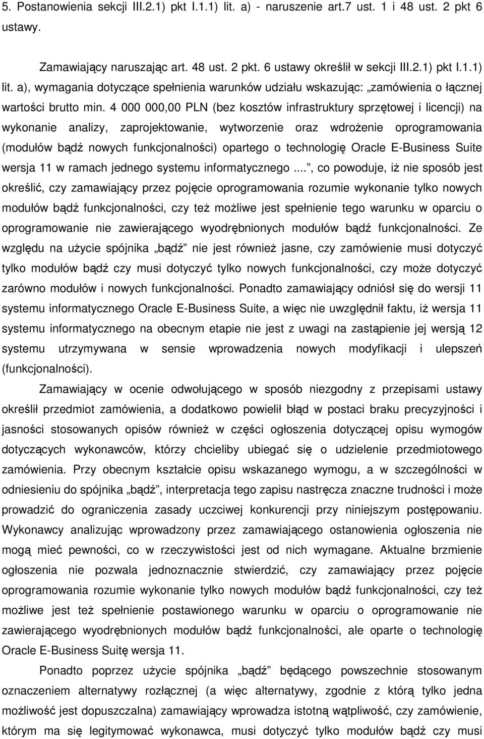 technologię Oracle E-Business Suite wersja 11 w ramach jednego systemu informatycznego.