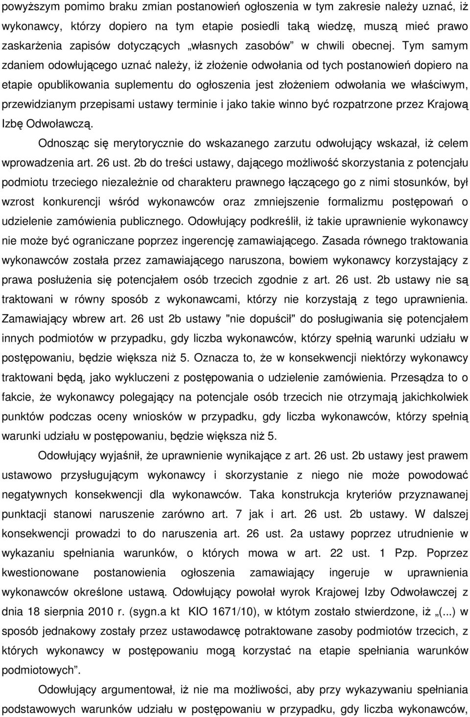 Tym samym zdaniem odowłującego uznać należy, iż złożenie odwołania od tych postanowień dopiero na etapie opublikowania suplementu do ogłoszenia jest złożeniem odwołania we właściwym, przewidzianym