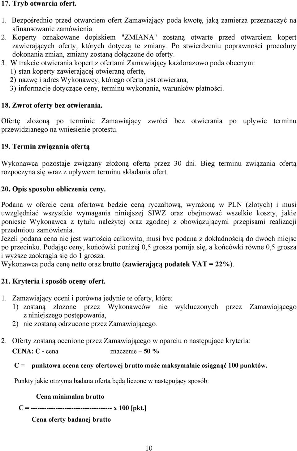 Po stwierdzeniu poprawności procedury dokonania zmian, zmiany zostaną dołączone do oferty. 3.