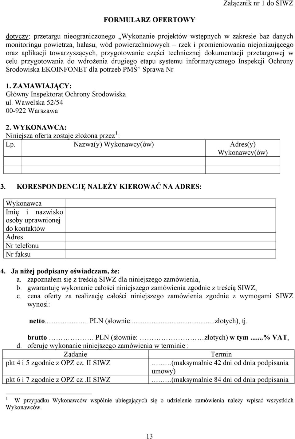 Inspekcji Ochrony Środowiska EKOINFONET dla potrzeb PMŚ Sprawa Nr 1. ZAMAWIAJĄCY: Główny Inspektorat Ochrony Środowiska ul. Wawelska 52/54 00-922 Warszawa 2.