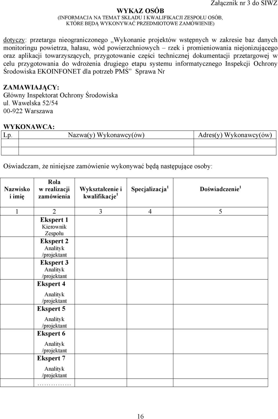 przetargowej w celu przygotowania do wdrożenia drugiego etapu systemu informatycznego Inspekcji Ochrony Środowiska EKOINFONET dla potrzeb PMŚ Sprawa Nr ZAMAWIAJĄCY: Główny Inspektorat Ochrony