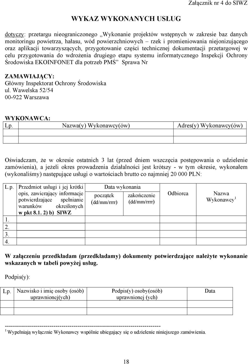 Inspekcji Ochrony Środowiska EKOINFONET dla potrzeb PMŚ Sprawa Nr ZAMAWIAJĄCY: Główny Inspektorat Ochrony Środowiska ul. Wawelska 52/54 00-922 Warszawa WYKONAWCA: Lp.