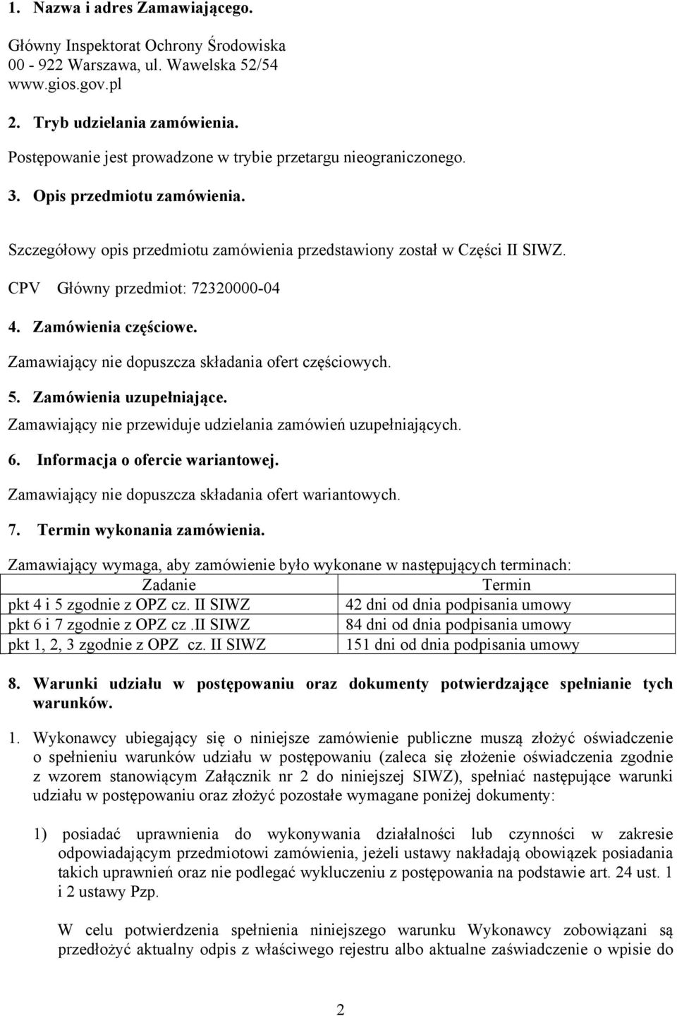 CPV Główny przedmiot: 72320000-04 4. Zamówienia częściowe. Zamawiający nie dopuszcza składania ofert częściowych. 5. Zamówienia uzupełniające.