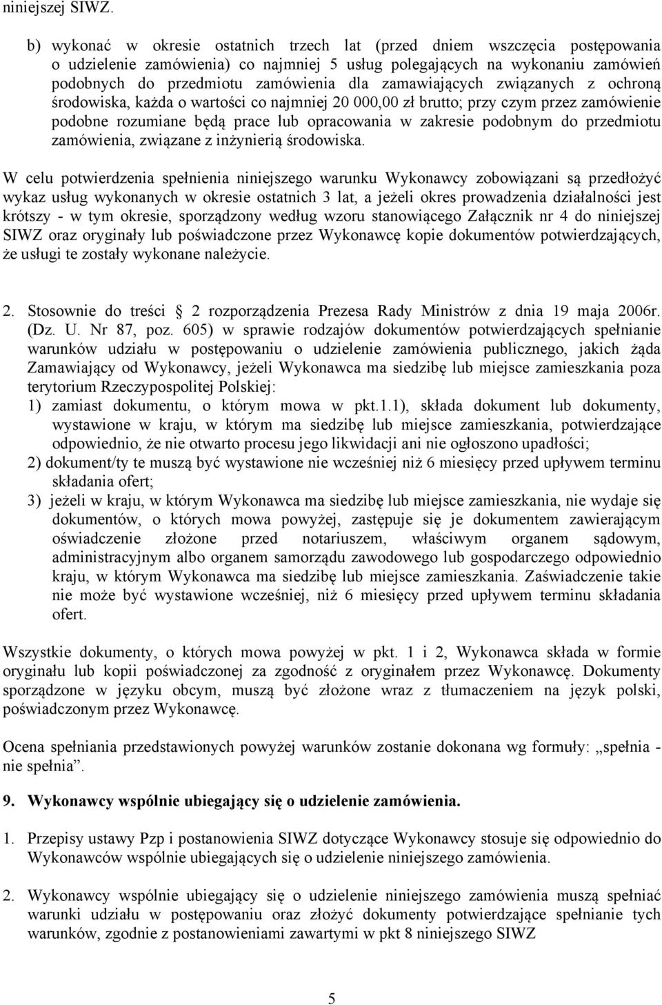 zamawiających związanych z ochroną środowiska, każda o wartości co najmniej 20 000,00 zł brutto; przy czym przez zamówienie podobne rozumiane będą prace lub opracowania w zakresie podobnym do