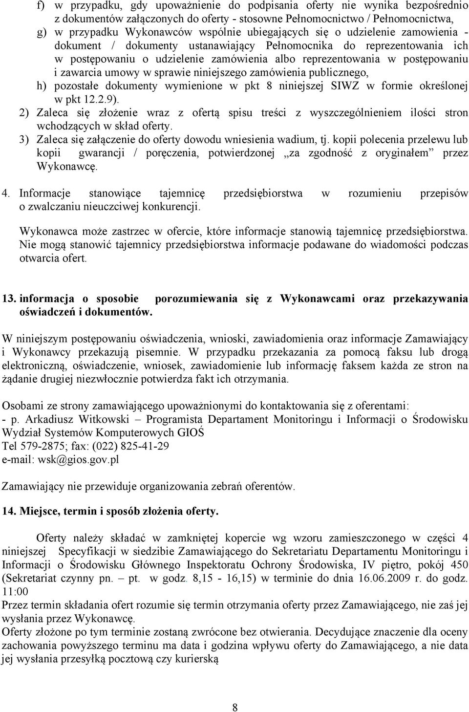 umowy w sprawie niniejszego zamówienia publicznego, h) pozostałe dokumenty wymienione w pkt 8 niniejszej SIWZ w formie określonej w pkt 12.2.9).