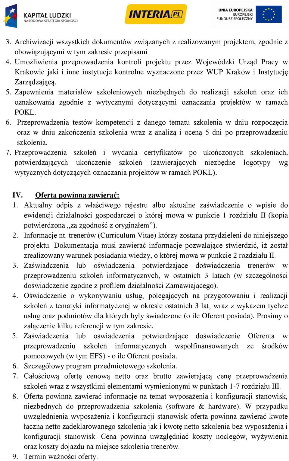 Zapewnienia materiałów szkoleniowych niezbędnych do realizacji szkoleń oraz ich oznakowania zgodnie z wytycznymi dotyczącymi oznaczania projektów w ramach POKL. 6.