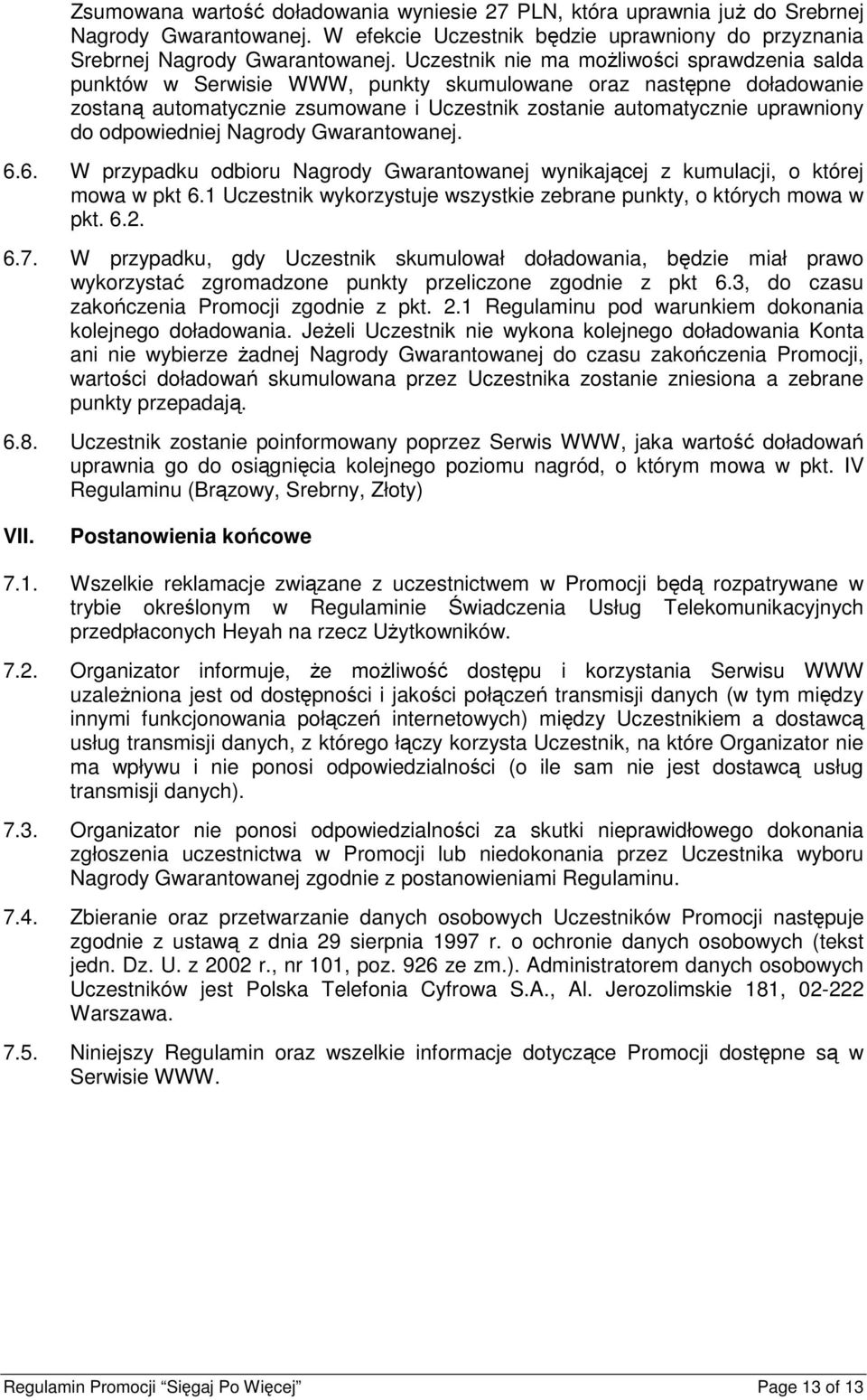 odpowiedniej Nagrody Gwarantowanej. 6.6. W przypadku odbioru Nagrody Gwarantowanej wynikającej z kumulacji, o której mowa w pkt 6.