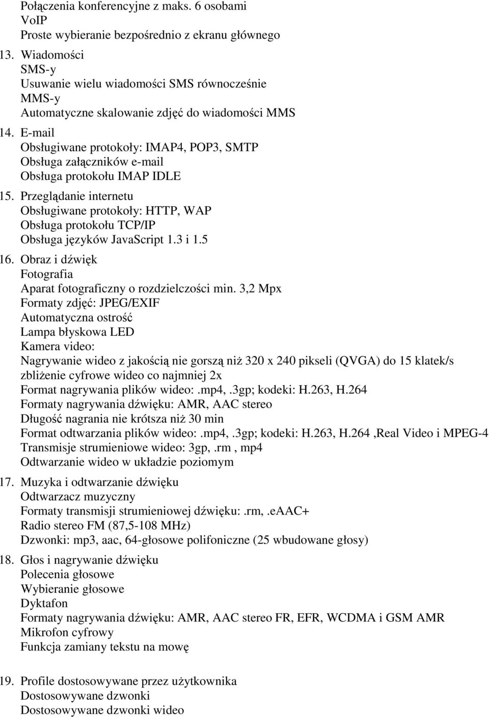 E-mail Obsługiwane protokoły: IMAP4, POP3, SMTP Obsługa załączników e-mail Obsługa protokołu IMAP IDLE 15.