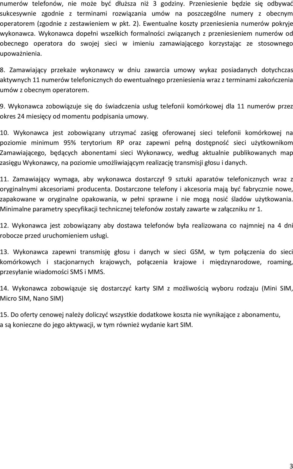 Ewentualne koszty przeniesienia numerów pokryje wykonawca.