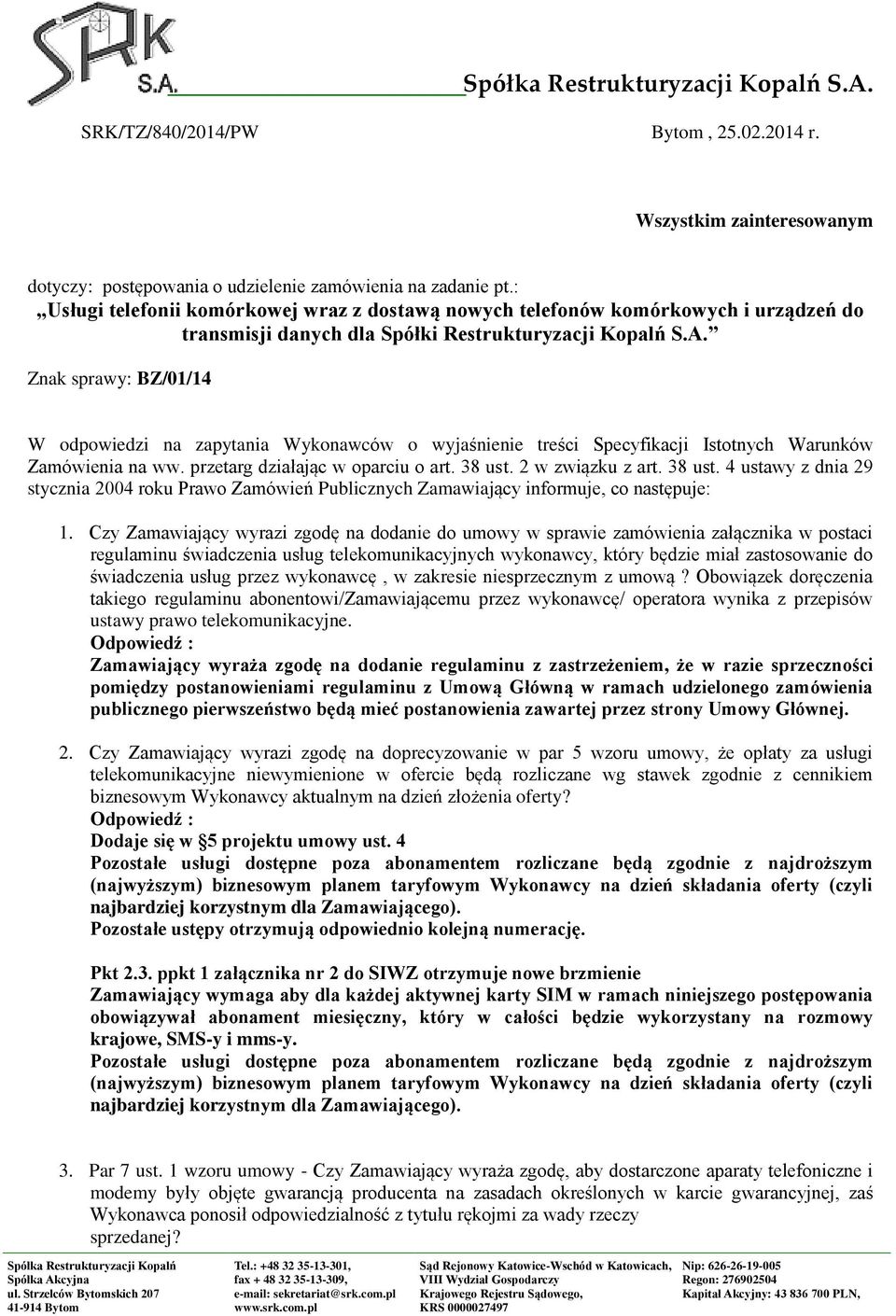 Znak sprawy: BZ/01/14 W odpowiedzi na zapytania Wykonawców o wyjaśnienie treści Specyfikacji Istotnych Warunków Zamówienia na ww. przetarg działając w oparciu o art. 38 ust.