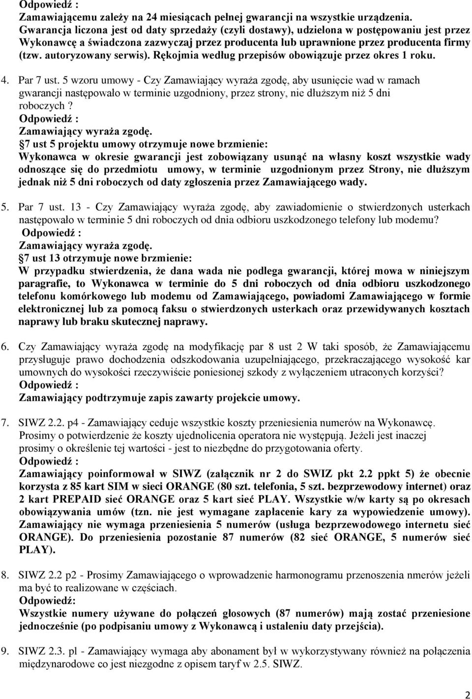 autoryzowany serwis). Rękojmia według przepisów obowiązuje przez okres 1 roku. 4. Par 7 ust.