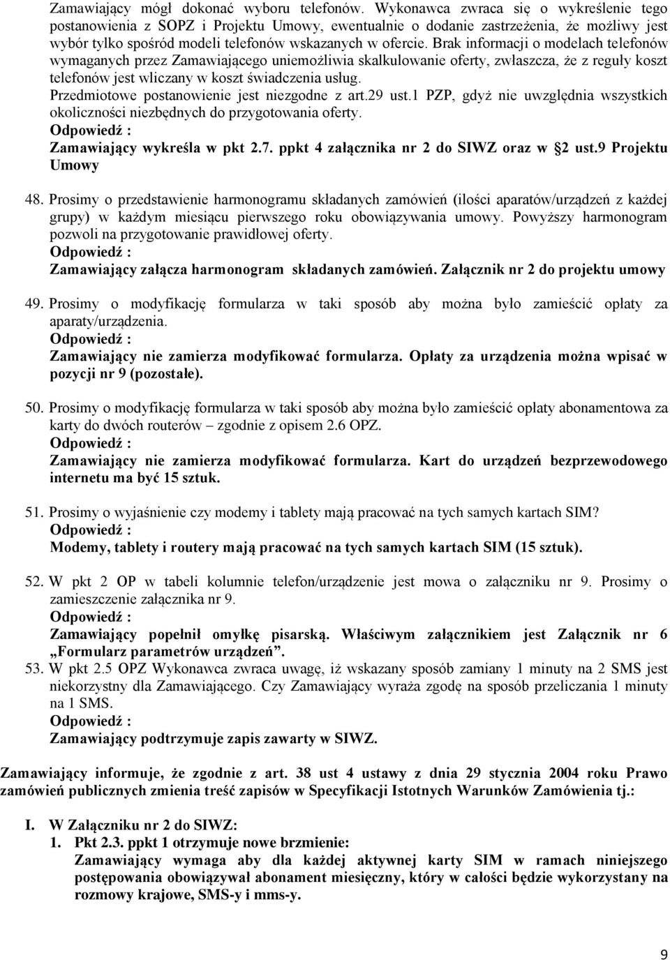 Brak informacji o modelach telefonów wymaganych przez Zamawiającego uniemożliwia skalkulowanie oferty, zwłaszcza, że z reguły koszt telefonów jest wliczany w koszt świadczenia usług.