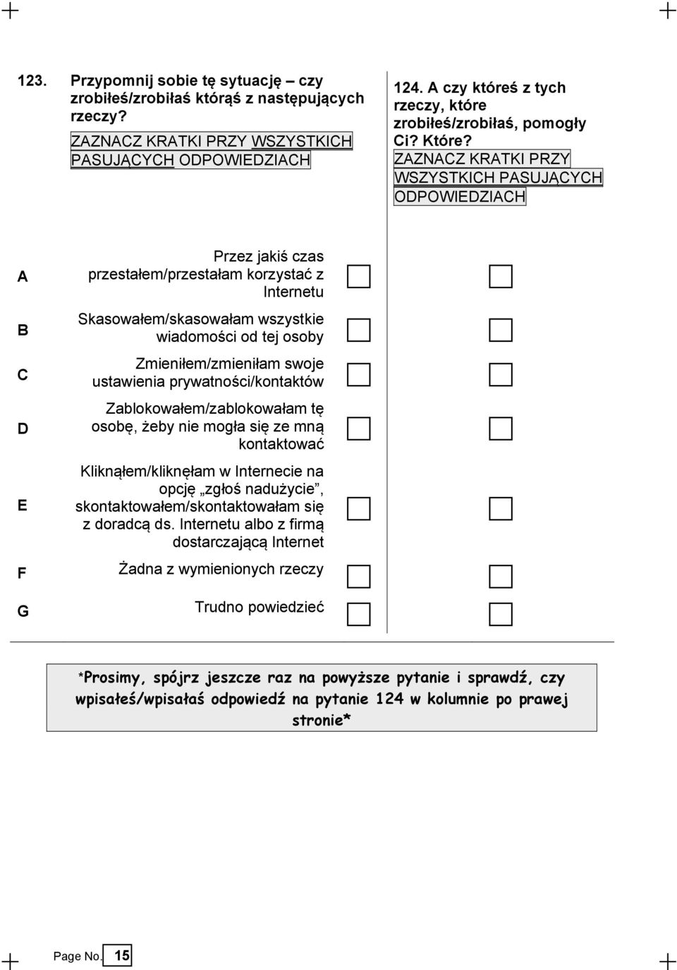 ZZNCZ KRTKI PRZY WSZYSTKICH PSUJĄCYCH ODPOWIEDZICH C D E Przez jakiś czas przestałem/przestałam korzystać z Internetu Skasowałem/skasowałam wszystkie wiadomości od tej osoby Zmieniłem/zmieniłam swoje