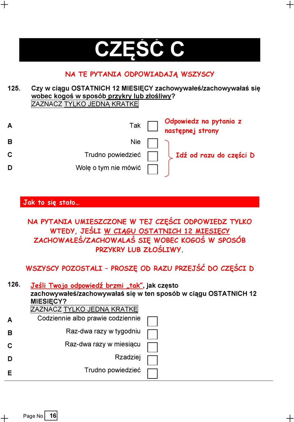 WTEDY, JEŚLI W CIĄGU OSTTNICH 12 MIESIĘCY ZCHOWŁEŚ/ZCHOWLŚ SIĘ WOEC KOGOŚ W SPOSÓ PRZYKRY LU ZŁOŚLIWY. WSZYSCY POZOSTLI PROSZĘ OD RZU PRZEJŚĆ DO CZĘŚCI D 126.